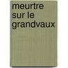 Meurtre Sur Le Grandvaux by Bernard Clavel