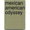 Mexican American Odyssey by Thomas H. Kreneck