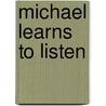 Michael Learns To Listen by Earl Heard