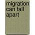 Migration Can Fall Apart