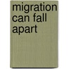 Migration Can Fall Apart door O. Alexander Miller