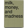 Milk, Money, And Madness door Naomi Baumslag