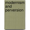 Modernism And Perversion by Anna Katharina Schaffner
