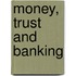 Money, Trust and Banking