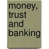 Money, Trust and Banking door Guido K. Schaefer