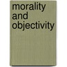Morality And Objectivity by John Smith