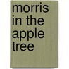 Morris In The Apple Tree door Vivian French