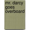 Mr. Darcy Goes Overboard door Roberts Belinda