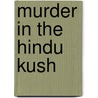 Murder In The Hindu Kush door Tim Hannigan