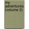 My Adventures (Volume 2) by Archibald Montgomery Maxwell