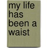 My Life Has Been A Waist door Wilber Smith