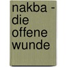 Nakba - Die Offene Wunde by Marlène Schnieper