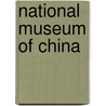 National Museum Of China door Scala Publishers