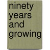 Ninety Years and Growing door Michael C. Hawfield