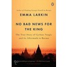 No Bad News for the King by Emma Larkin