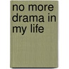 No More Drama In My Life by Monique W. Johns