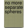 No More Separate Spheres door Lionel Davidson