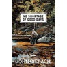 No Shortage Of Good Days door John Gierach