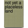 Not Yet A Placeless Land by Wilbur Zelinsky
