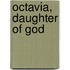 Octavia, Daughter Of God