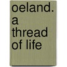 Oeland. A Thread Of Life door Alice Somerton