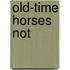 Old-Time Horses Not