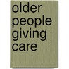 Older People Giving Care door Sally K. Gallagher