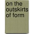 On The Outskirts Of Form