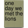 One Day We Met the Lions door Janet MacKenzie