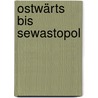 Ostwärts bis Sewastopol door Hans Haferkorn