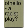 Othello - A Racist Play? door Anouk Anderson