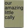 Our Amazing Little Cally door Linda L. Mcgrath