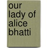 Our Lady Of Alice Bhatti by Mohammed Hanif