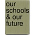 Our Schools & Our Future