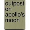 Outpost On Apollo's Moon door Eric Burgess