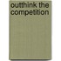 Outthink The Competition
