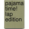Pajama Time! Lap Edition by Sandra Boynton