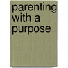 Parenting With a Purpose door Lisa M. Banados