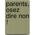 Parents, Osez Dire Non !