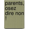 Parents, Osez Dire Non ! door Dr Delaroche