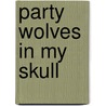 Party Wolves In My Skull by Michael Allen Rose