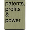 Patents, Profits & Power by Curtis Cook