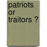 Patriots  Or  Traitors ? by Stacey Bieler