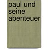 Paul Und Seine Abenteuer by Katja Zaps