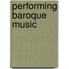 Performing Baroque Music door Mary Cyr