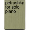 Petrushka for Solo Piano door Igor Stravinsky