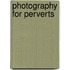 Photography For Perverts