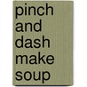 Pinch And Dash Make Soup door Michael J. Daley
