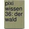 Pixi Wissen 36: Der Wald door Bianca Borowski