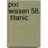 Pixi Wissen 58.  Titanic door Monika Wittmann